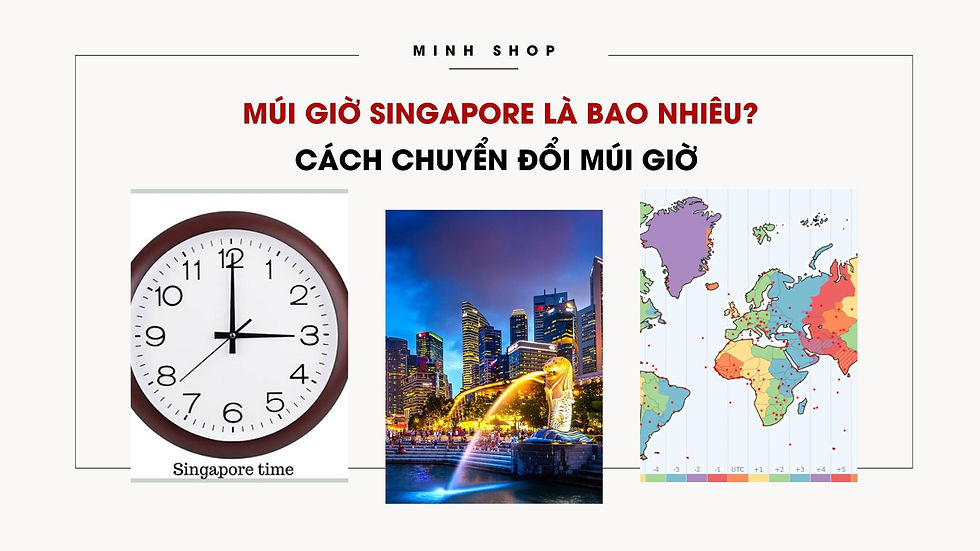 Múi giờ Singapore là bao nhiêu? Cách chuyển đổi múi giờ