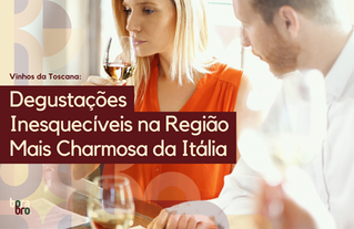 Vinhos da Toscana: Degustações Inesquecíveis na Região Mais Charmosa da Itália 