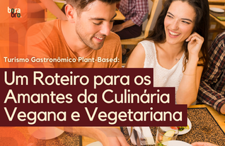 Turismo Gastronômico Plant-Based: Um Roteiro para os Amantes da Culinária Vegana e Vegetariana
