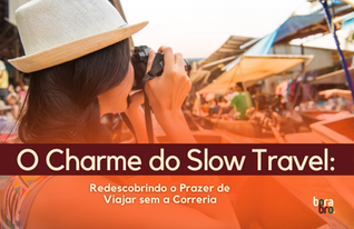 O Charme do Slow Travel: Redescobrindo o Prazer de Viajar sem a Correria