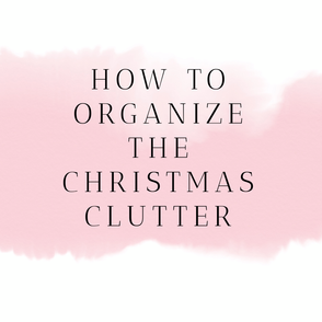 How to Organize the Christmas Clutter 