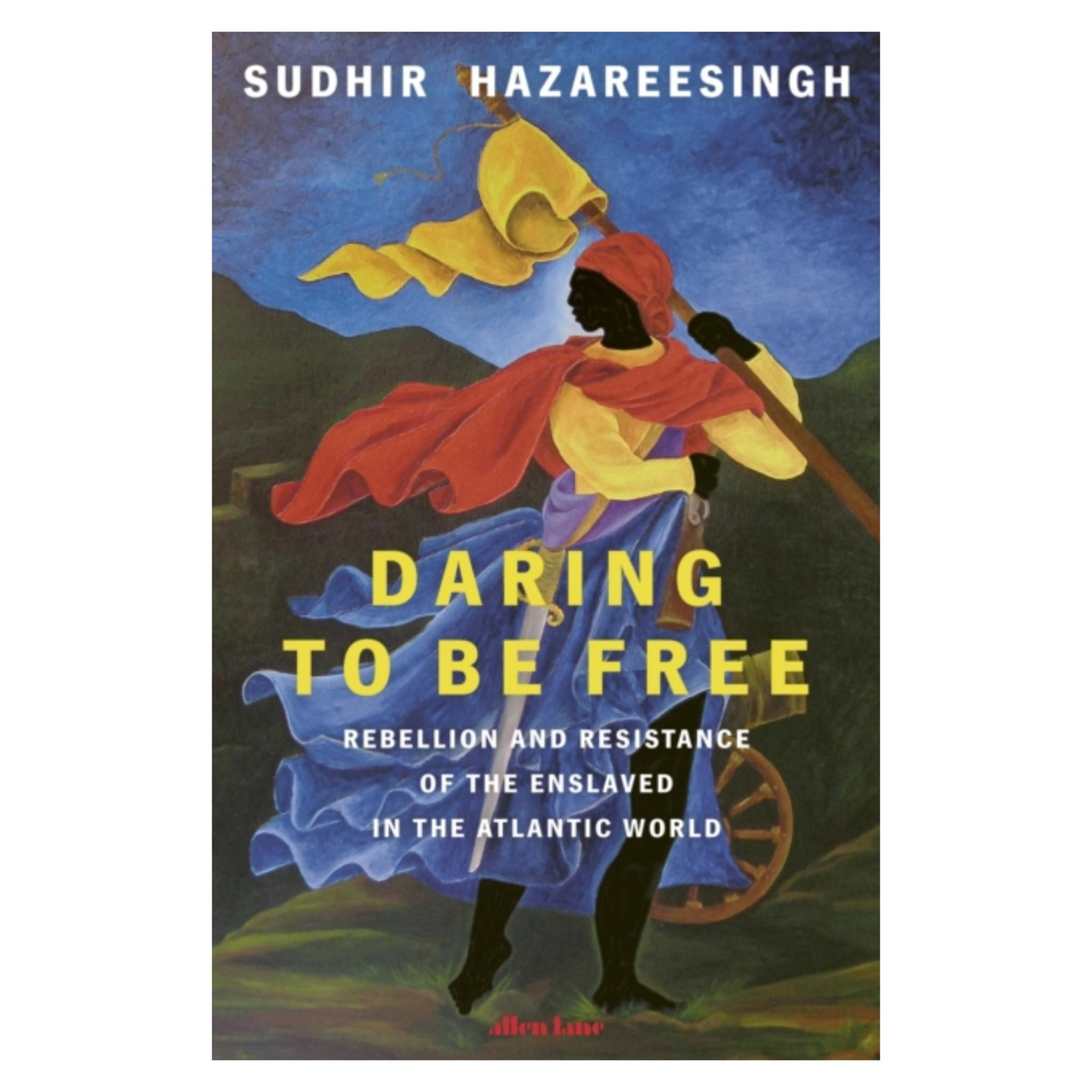 Daring to be Free: Rebellion & Resistance of the Enslaved in the Atlantic World