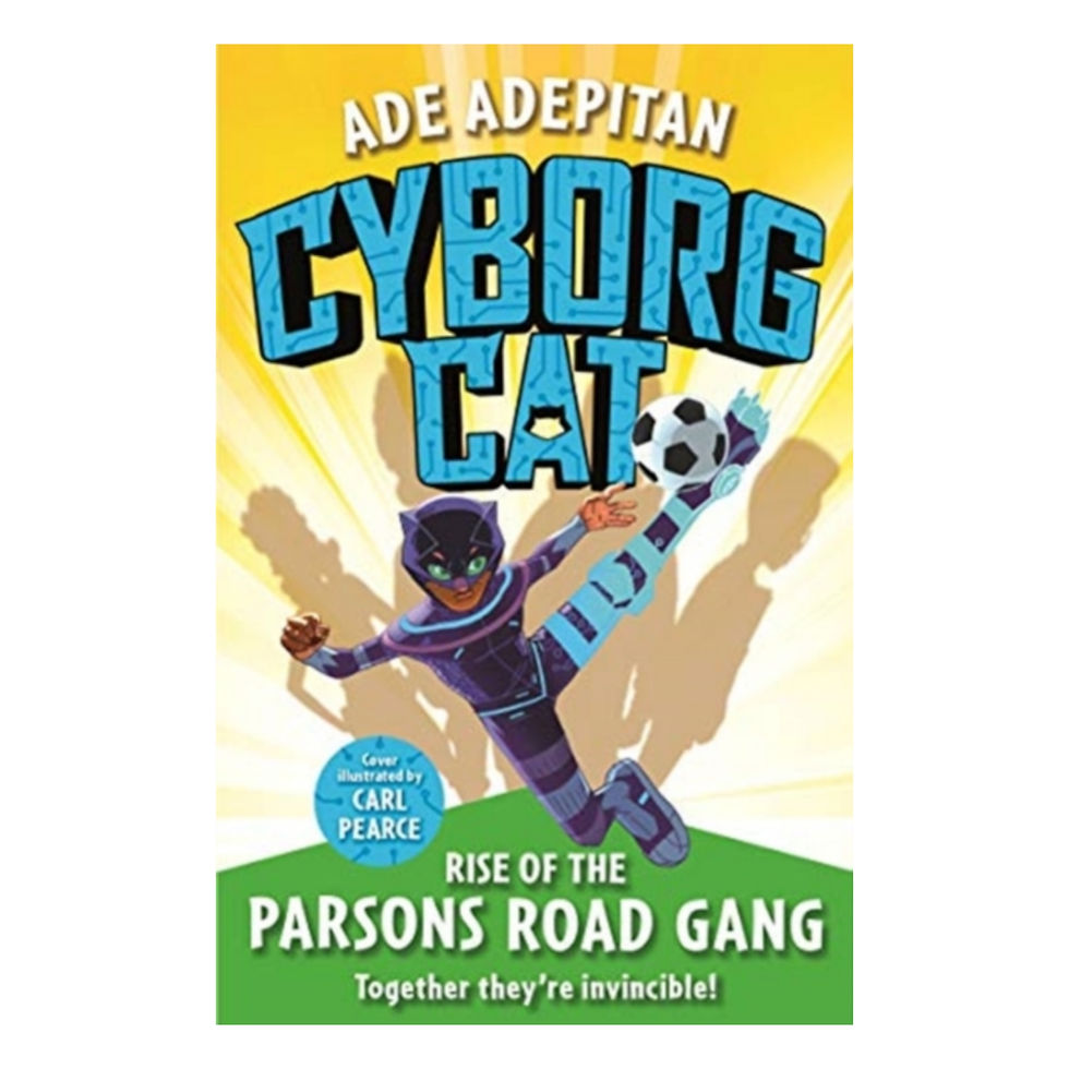 Cyborg Cat: Rise of the Parsons Road Gang - Ade Adepitan & Carl Pearce