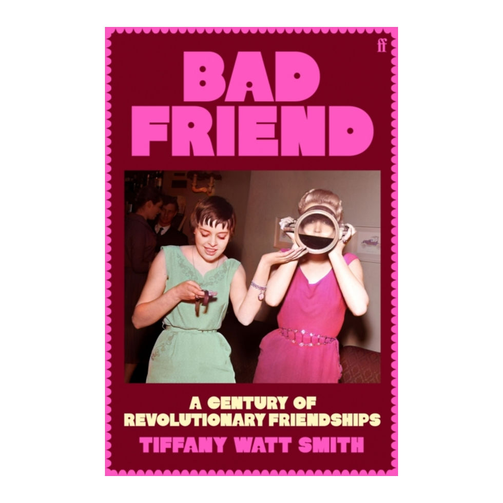 Bad Friend : A Century of Revolutionary Friendships - Tiffany Watt Smith