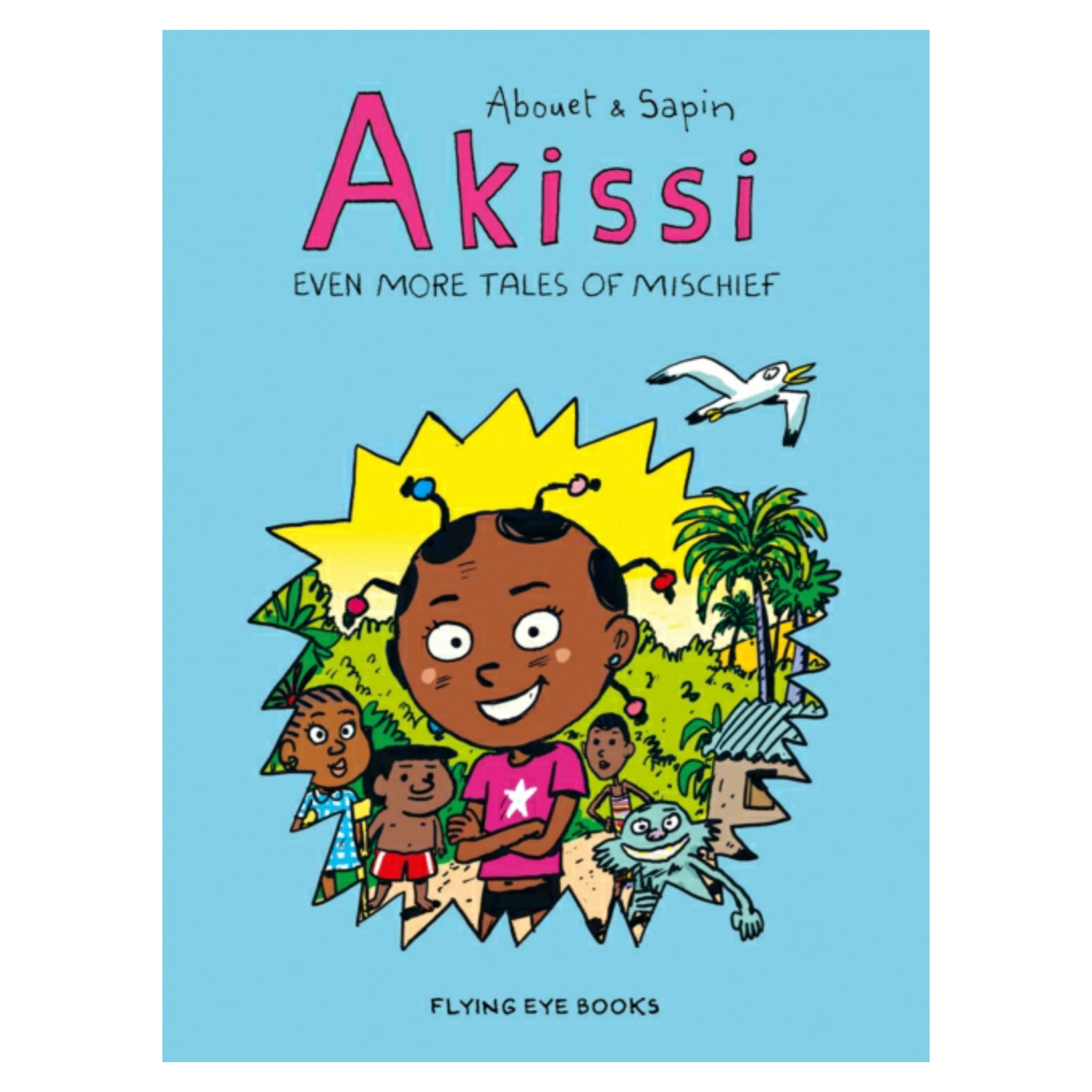 Akissi: Even More Tales of Mischief - Marguerite Abouet &
Mathieu Sapin