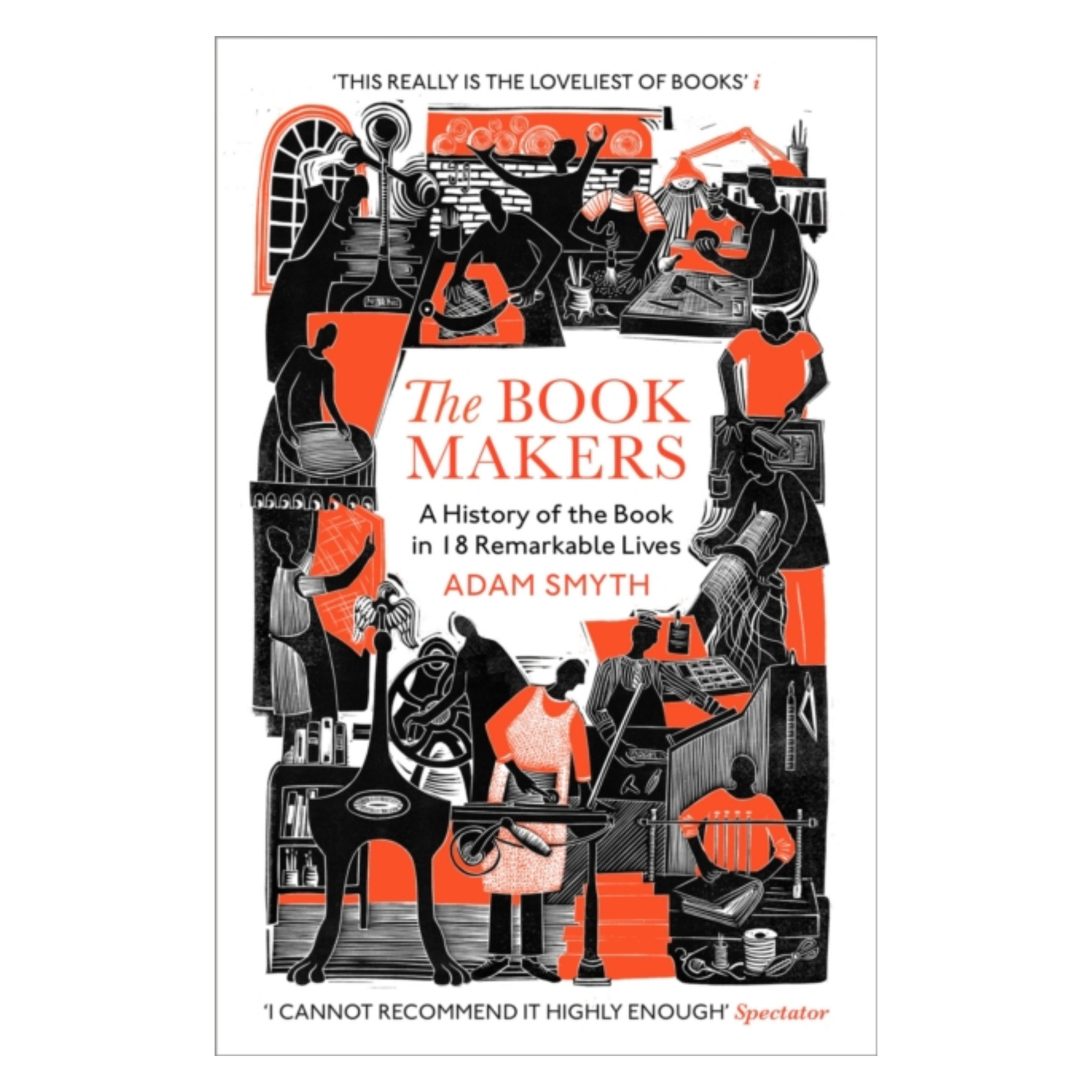 The Book-Makers : A History of the Book in 18 Remarkable Lives - Adam Smyth