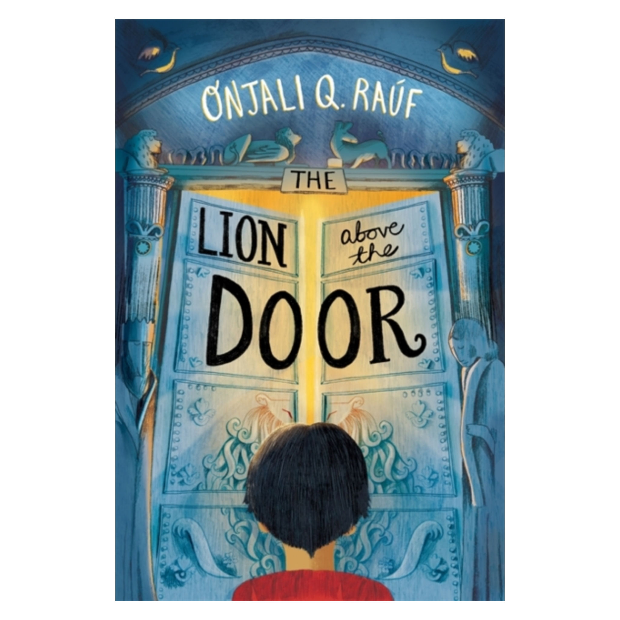 The Lion Above the Door - Onjali Q. Rauf
