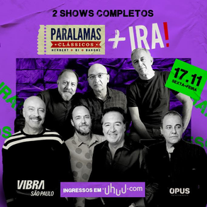 OS PARALAMAS DO SUCESSO E BANDA IRA! SE APRESENTAM EM NOVEMBRO NA VIBRA SÃO PAULO