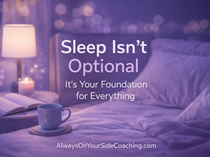 Sleep Isn’t Optional: It’s Your Foundation for Everything