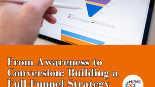 From Awareness to Conversion: Building a Full-Funnel Strategy