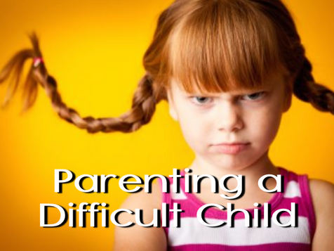 Parenting a Difficult Child