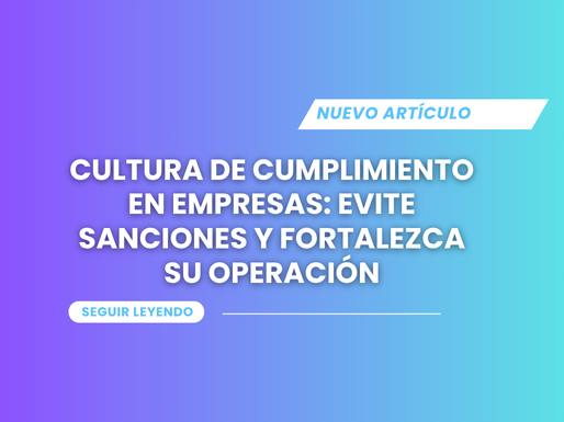Cultura de cumplimiento en empresas: evite sanciones y fortalezca su operación