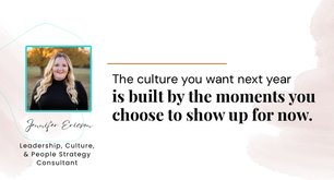 Pull-quote cover featuring Jennifer Ericson: The culture you want next year is built by the moments you choose to show up for now.