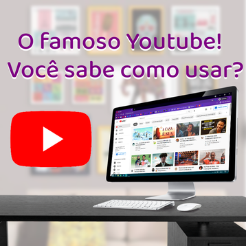 Você sabe usar o Youtube?