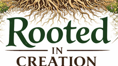 Rooted in Creation