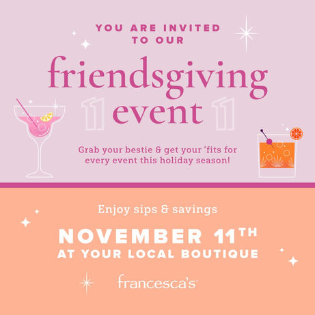 FRIENDSGIVING EVENT at FRANCESCA'S | Grab Your Besties for Some Sips & Savings this Weekend!