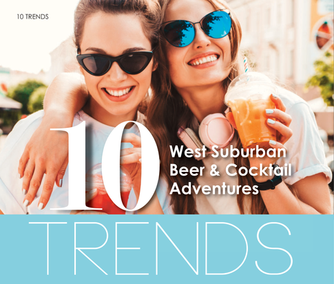 10 TRENDS | In West Suburban Beer & Cocktail Adventures