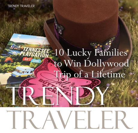 TRENDY TRAVELER | 10 Lucky Families to Win Dollywood Trip of a Lifetime