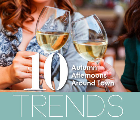 10 TRENDS | Autumn Afternoons Around Town