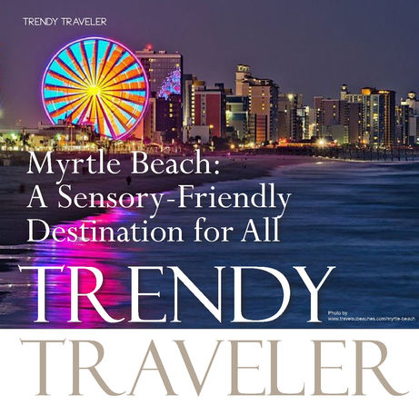 TRENDY TRAVELER | Myrtle Beach: A Sensory-Friendly Destination for All