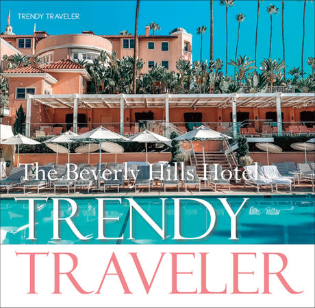 TRENDY TRAVELER | Beverly Hills Hotel