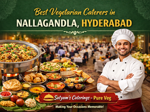 Best Vegetarian Caterers in Nallagandla, Hyderabad – A Complete Guide for Every Occasion