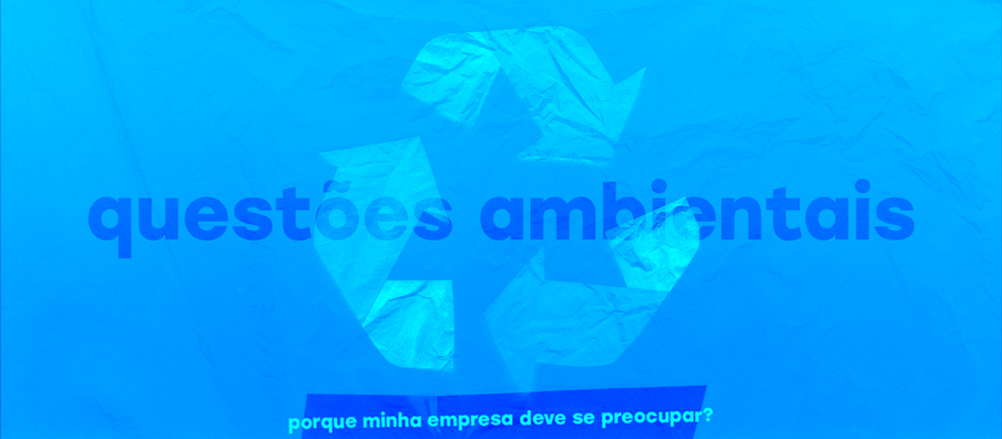 Porque a sua empresa deve se preocupar com as questões ambientais