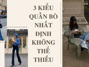 3 KIỂU QUẦN BÒ NHẤT ĐỊNH KHÔNG THỂ THIẾU