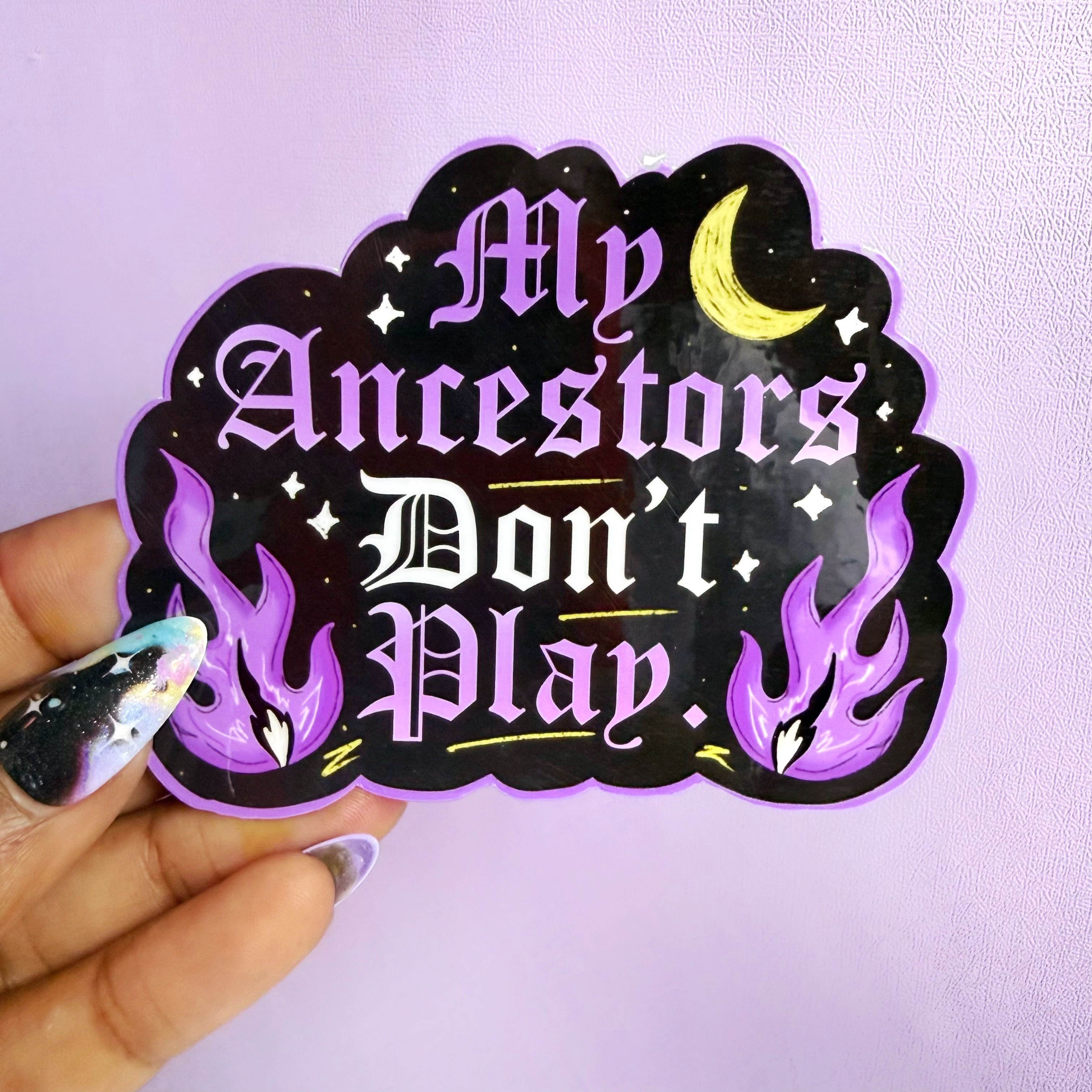 My Ancestors Don’t Play | Vinyl Die Cut Sticker