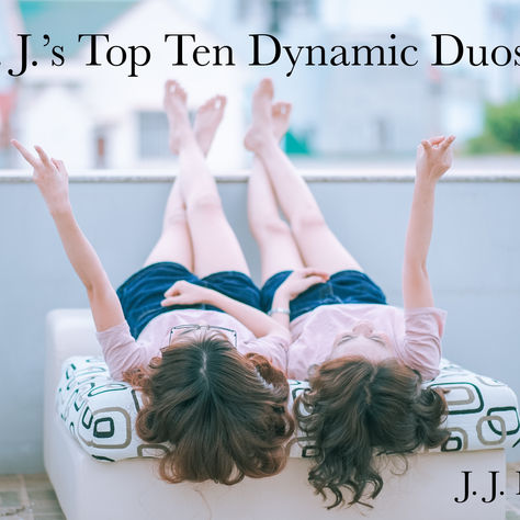 J. J.'s Top Ten Dynamic Duos