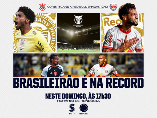 Brasileirão 2025: Corinthians x Red Bull Bragantino será transmitido ao vivo neste domingo pela SIC TV!