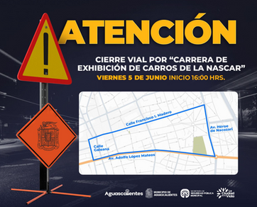 MUNICIPIO DE AGS - ANUNCIAN CIERRES VIALES POR EXHIBICIÓN DE AUTOS NASCAR