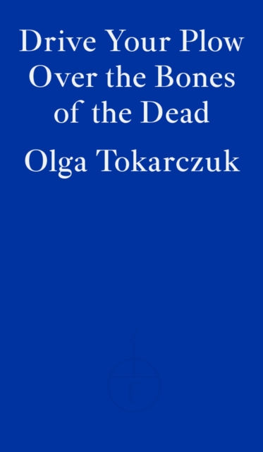 Drive your Plow over the Bones of the Dead by Olga Tokarczuk