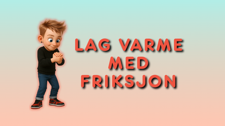 Lag varme med friksjon: Max gnir hendene mot hverandre