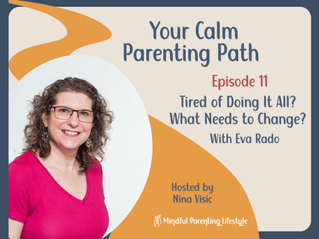 Smiling Eva in a pink shirt on the left. Right text: "Your Calm Parenting Path, Episode 11, Tired of Doing It All? With Eva Rado."