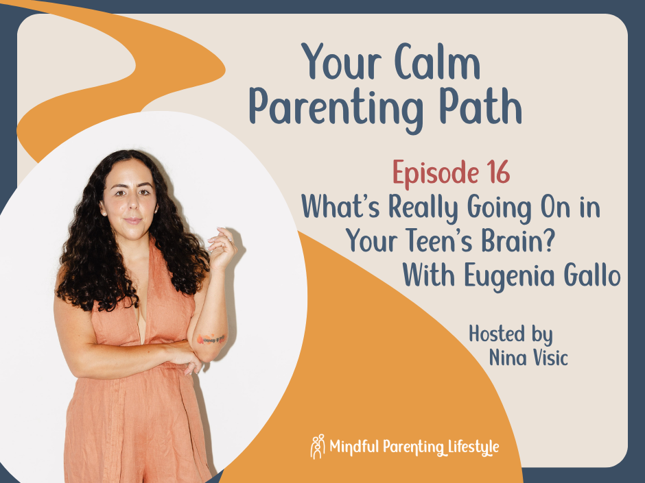 Eugenia looking at camera. Text says 'Your Calm Parenting Path. Episode 16: What's really going on in your teen's brain? With Eugenia Gallo