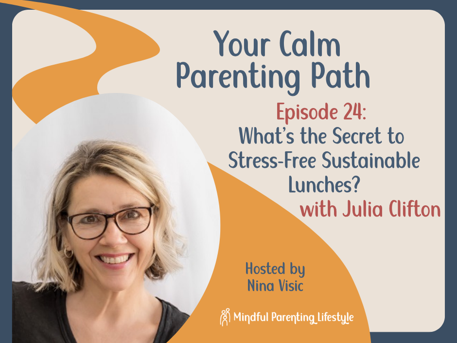 Julia is looking at the camera. Text reads: Your Calm Parenting Path. Episode 24: What's the secret to stress-free sustainable lunches? with Julia Clifton