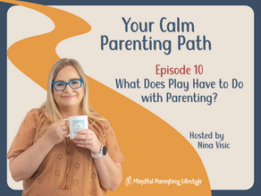 Podcast Episode 10 Tile. Nina is holding a coffee in her hand looking at camera. Title reads: Episode 10 What does play have to do with parenting?