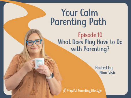Podcast Episode 10 Tile. Nina is holding a coffee in her hand looking at camera. Title reads: Episode 10 What does play have to do with parenting?