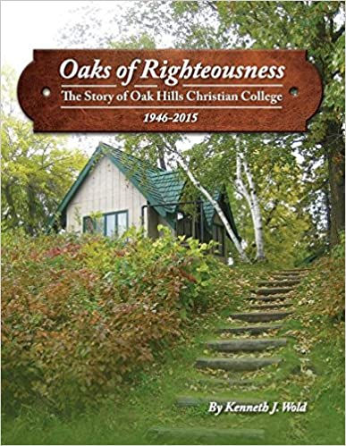 Oaks of Righteousness: The Story of Oak Hills Christian College
