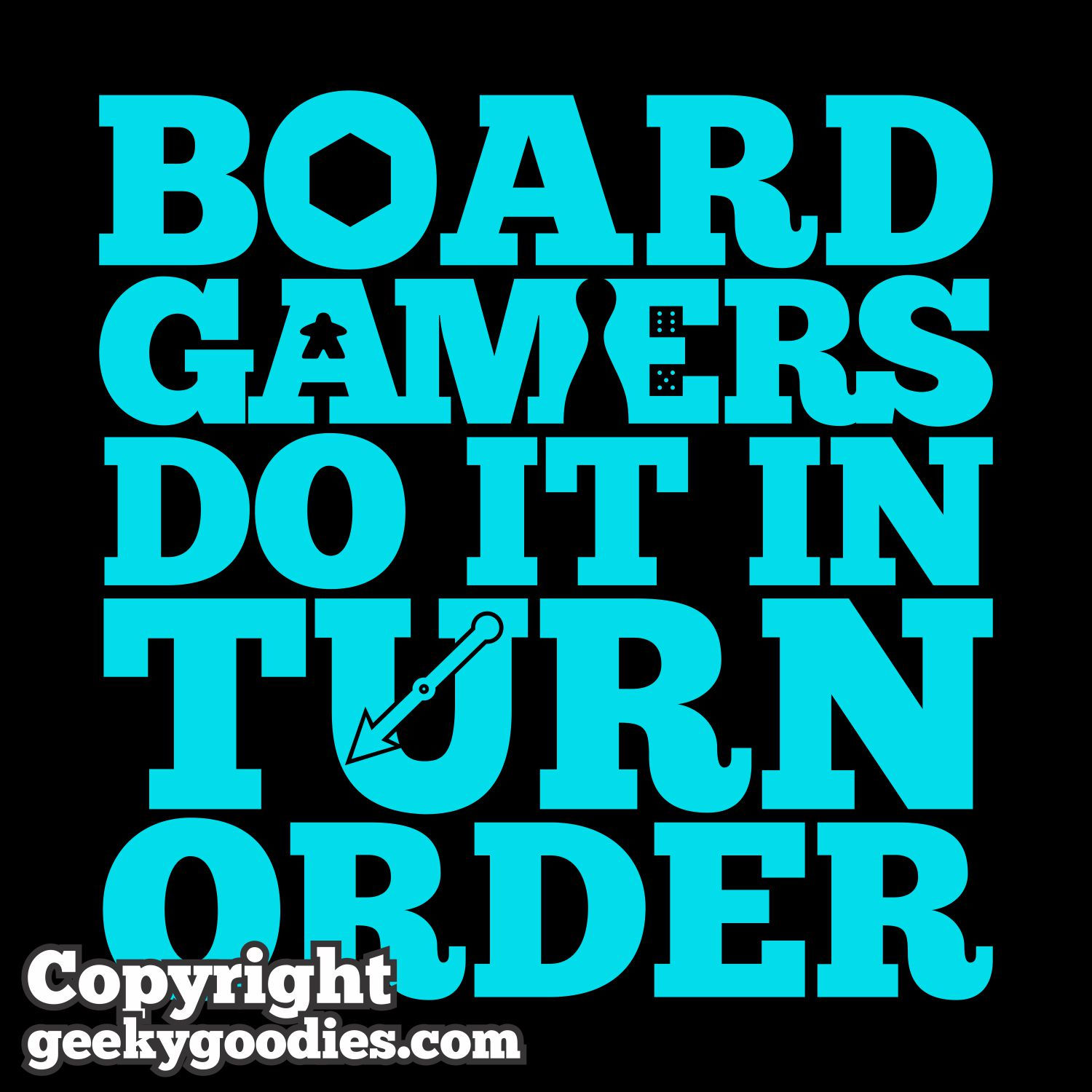 Board Gamers Do It In Turn Order T-shirts