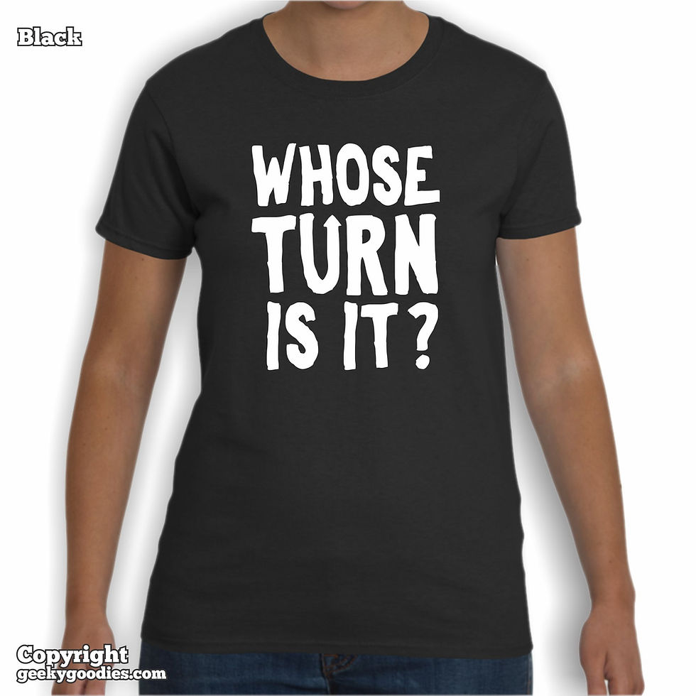 Thumbnail: Whose Turn Is It? Ladies T-shirts
