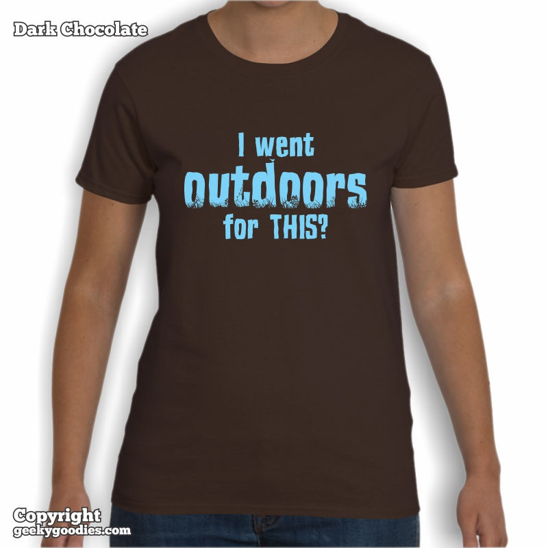 Thumbnail: I Went Outdoors For THIS? Ladies T-shirt