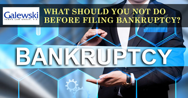 WHAT SHOULD YOU NOT DO BEFORE FILING BANKRUPTCY?