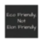 a black magnet that says, "eco friendly, not elon friendly"