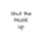 a sticker that says "Shut the musk up"