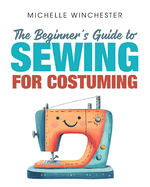 Cover of The Beginner's Guide to Sewing for Costuming; a smiling, blue and orange sewing machine