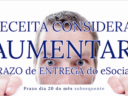 RECEITA CONSIDERA AUMENTAR PRAZO de ENTREGA do eSocial