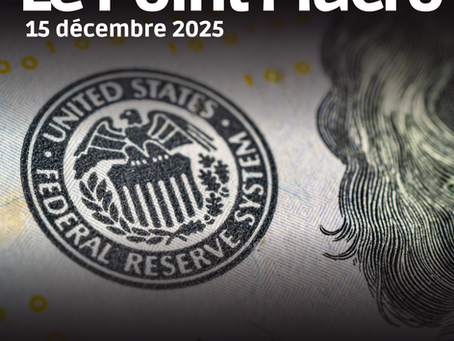 Le Point Macro du 15 décembre 2025