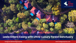 Leela Enters Coorg with Ultra-Luxury Forest Sanctuary